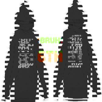 Birthday Boy Bruh It's My 6Th Birthday Gamer Pixel Hoodie - Thegiftio