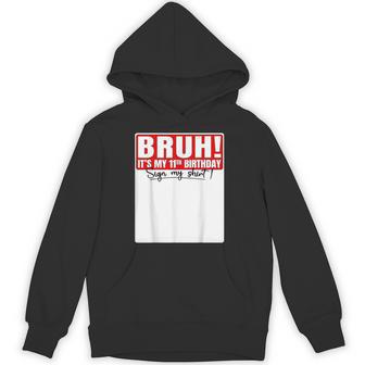 Bruh It's My 11Th Birthday 11 Years Old Sign My Hoodie - Thegiftio UK