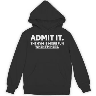 Gym Admit It The Gym Is More Fun When I'm Here Hoodie - Thegiftio UK