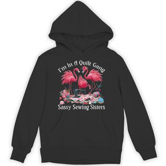 Quilter I'm In A Quilting Gang Sassy Sewing Sisters Hoodie - Thegiftio UK