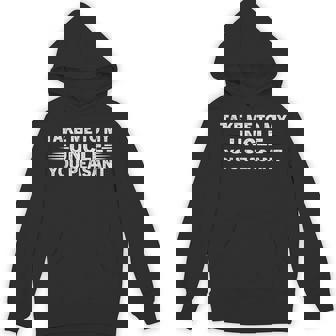 Uncle Lovers Fathers Day Thanksgiving Xmas Niece Nephew Take Me To My Uncle You Peasant Vintage Uncle Hoodie - Monsterry