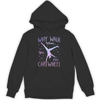 Gymnast Why Walk When You Can Cartwheel Gymnastics Hoodie - Thegiftio UK