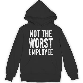 Humor Not Worst Employee Hoodie - Monsterry