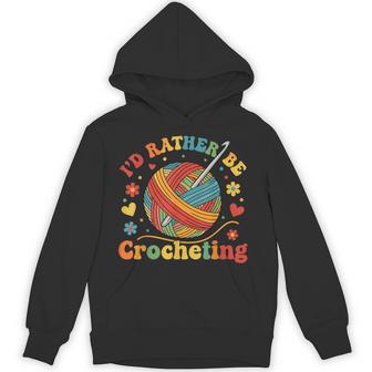 I'd Rather Be Crocheting Crocheter Crochet Hoodie - Thegiftio UK