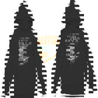 Ill Be In Backyard Saying Dad Grandpa Uncle Hoodie - Monsterry