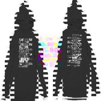 I'm 70S Born Raised In The 80S And Got To Party In The 90'S Hoodie - Thegiftio