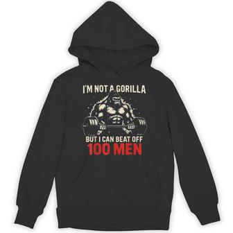 I'm Not A Gorilla But I Can Beat Off A 100 Quotes Hoodie - Thegiftio UK