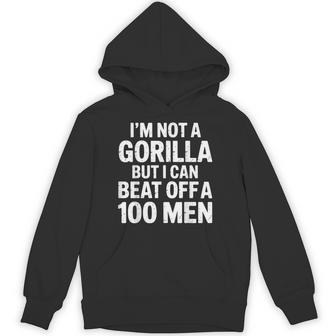 I’M Not A Gorilla But I Can Beat Off A Hundred Hoodie - Thegiftio UK