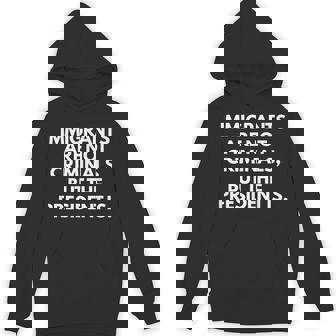 Immigrants Are Not Criminals But The President Is Hoodie - Thegiftio