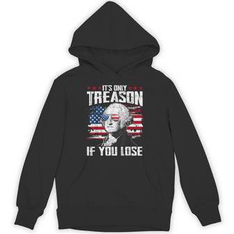 It's Only Treason If You Lose George Washington 4Th Of July Hoodie - Thegiftio UK