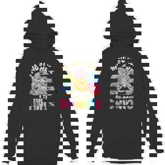 Im Just Here For The Donuts Fun Saying Quote Humor Donut Day Hoodie - Monsterry
