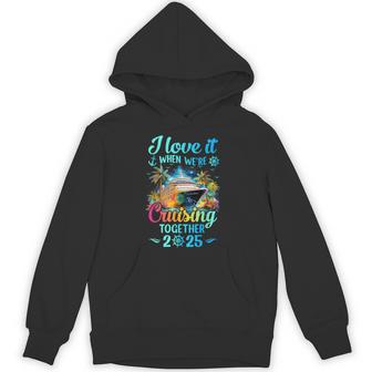 I Love It When We're Cruisin' Together Family Cruise 2025 Hoodie - Thegiftio