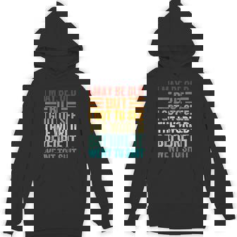 I May Be Old But I Got To See The World Before It Went Shit Hoodie - Monsterry