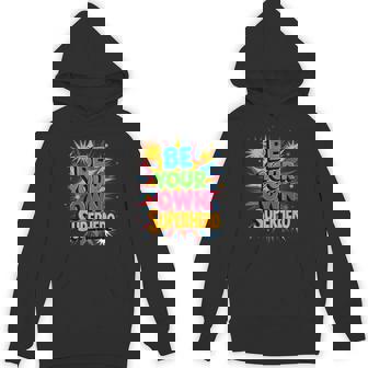 Motivational Mental Health Quote Be Your Own Superhero Hoodie - Monsterry