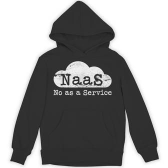 Naas No As A Service Cloud Computer Nerd Humor Naas Hoodie - Thegiftio