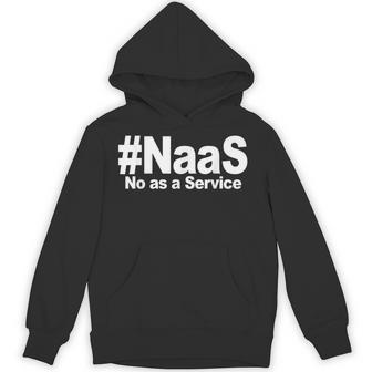 Naas No As A Service Naas No As A Service Hoodie - Thegiftio UK