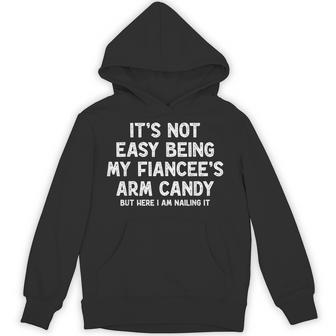 Not Easy Being My Fiancee's Arm Candy Engagement Joke Hoodie - Thegiftio UK