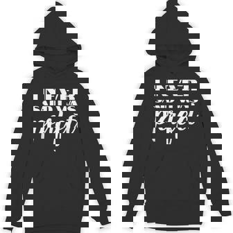 I Never Said I Was Perfect Amaya Island Love Quote Song Meme Hoodie - Thegiftio UK