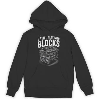 I Still Play With Blocks Mechanic Car Engine Hoodie - Thegiftio UK