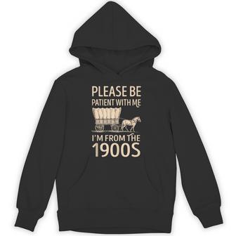Please Be Patient With Me I’M From The 1900S Quote Hoodie - Thegiftio UK