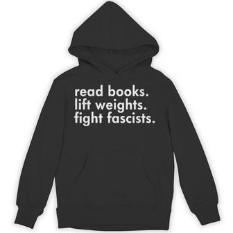 Read Books Lift Weights Fight Fascists Reading Activism Meme Hoodie - Monsterry