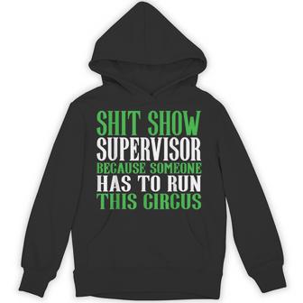 Shit Show Supervisor Because Someone Has To Run This Circus Hoodie - Thegiftio UK