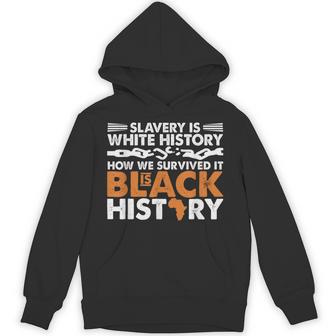 Slavery Is White History How We Survived Is Black History Hoodie - Thegiftio