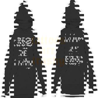 Tattoos Are Trashy Sarcasm Joke Tattoo Meme Hoodie - Monsterry