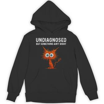 Undiagnosed But Something Ain't Right T Hoodie - Thegiftio UK