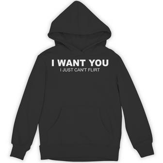 I Want You I Just Can't Flirt Hoodie - Thegiftio UK
