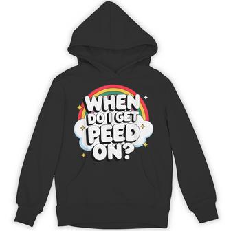 When Do I Get Peed On Raunchy Adult Vulgar Hoodie - Thegiftio UK