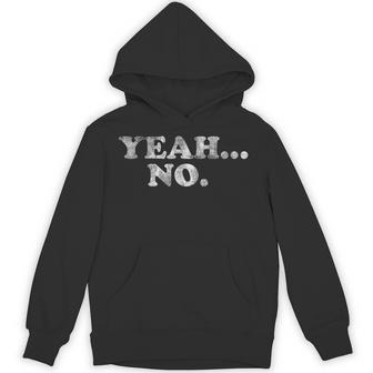Yeah No Distressed Saying Yeah No Hoodie - Thegiftio UK