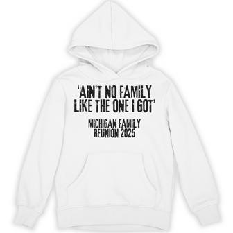 ‘Ain’T No Family Like The One I Got’ Michigan Reunion 2025 Hoodie - Thegiftio UK