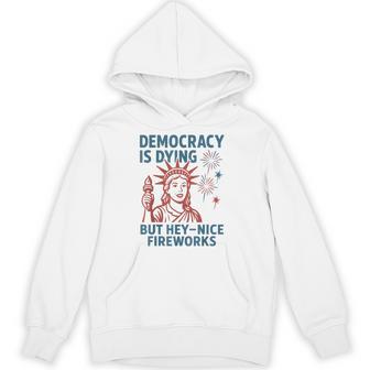 Democracy Is Dying Nice Fireworks 4Th Of July Statue Liberty Hoodie - Thegiftio UK