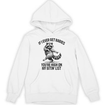 If I Ever Get Rabies You're High On My Bitin' List Raccoon Hoodie - Thegiftio UK