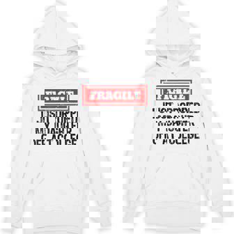Fragile I Just Dropped My Daughter Off At College Hoodie - Monsterry
