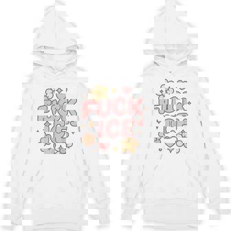 Ice Deportation Protest Immigration Activist Fuck Ice Hoodie - Thegiftio