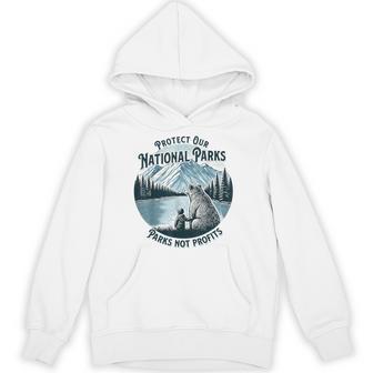 Protect Our National Parks Nature Lover Parks Not Profits Hoodie - Monsterry