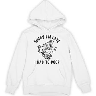 Sorry I'm Late I Had To Poop Toilet Saying Quote Men Hoodie - Thegiftio UK