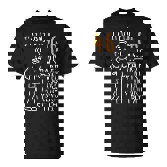 46 Ans Anniversaire J'ai Déjà 46 Ans Humour 46Ème T-Shirt - Cadeauxyz