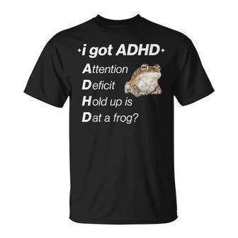 I Got Adhd Attention Deficit Hold Up Is Dat A Frog T-Shirt - Thegiftio