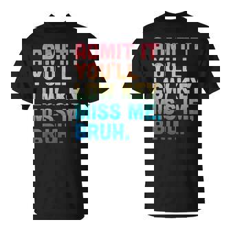 Admit It You'll Low Key Miss Me Bruh Teacher T-Shirt - Monsterry