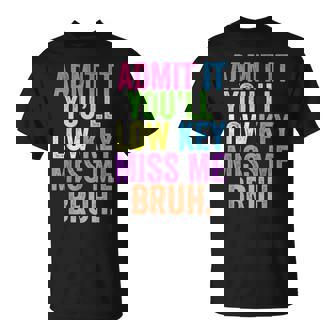 Admit It You'll Low Key Miss Me Bruh Bruh Teacher T-Shirt | Mazezy