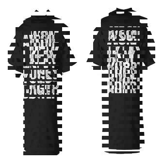Awesome Like My Youngest Daughter Dad Fathers Day T-Shirt - Monsterry