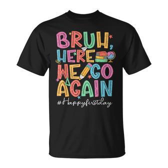 Back To School First Day Of School Bruh Here We Go Again Bro T-Shirt - Thegiftio UK