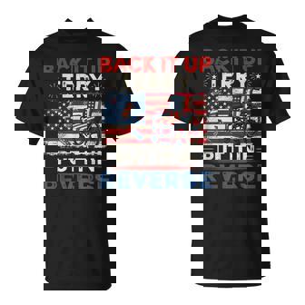 Back It Up Terry Put It In Reverse 4Th Of July T-Shirt | Mazezy
