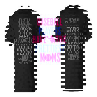 Baseball Players Have The Prettiest Moms Lover Mother T-Shirt - Thegiftio UK