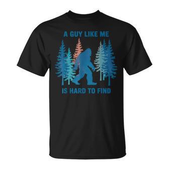 Bigfoot A Guy Like Me Is Hard To Forest Find T-Shirt - Thegiftio UK