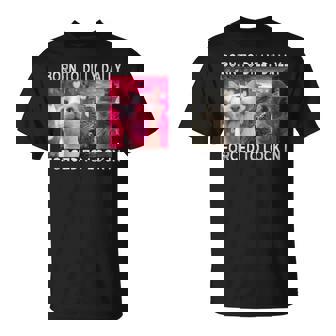 Born To Dilly Dally Forced To Lock In Cat Meme T-Shirt | Mazezy