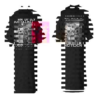 Born To Dilly Dally Forced To Lock In Cat Meme T-Shirt | Mazezy